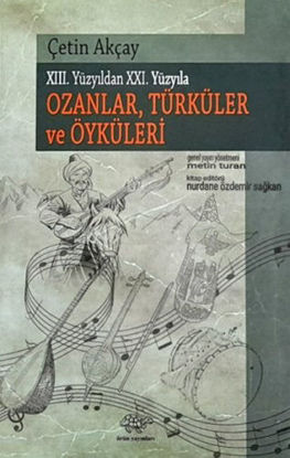 Ozanlar Türküler ve Öyküleri  - XIII. Yüzyıldan XXI. Yüzyıla resmi
