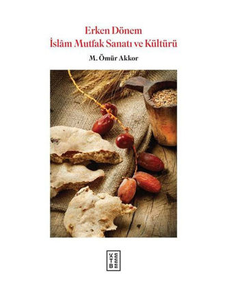 Erken Dönem İslam Mutfak Sanatı ve Kültürü resmi
