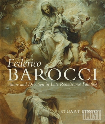 Federico Barocci Allure and Devotion in Late Renaissance Painting