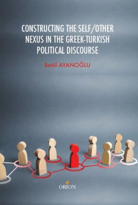 Constructing the Self - Other Nexus in the Greek - Turkish Political Discourse resmi