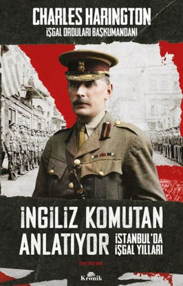 İngiliz Komutan Anlatıyor - İstanbul'da İşgal Yılları resmi